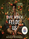 That Which Feeds Us